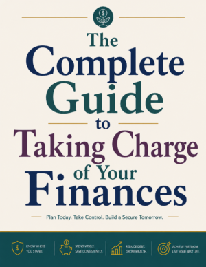 The Complete Guide to Taking Charge of Your Finances